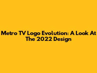 Metro TV Logo Evolution: A Look At The 2022 Design
