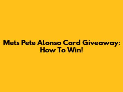 Mets Pete Alonso Card Giveaway: How To Win!