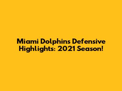 Miami Dolphins Defensive Highlights: 2021 Season!