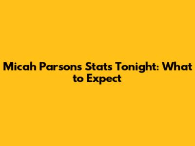 Micah Parsons' Stats Tonight: What to Expect