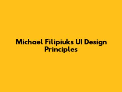 Michael Filipiuk's UI Design Principles