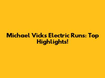 Michael Vick's Electric Runs: Top Highlights!