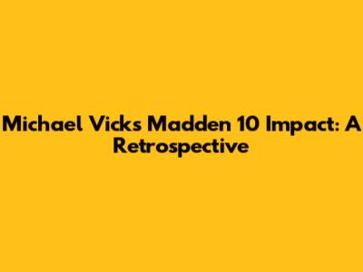 Michael Vick's Madden 10 Impact: A Retrospective