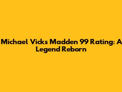 Michael Vick's Madden 99 Rating: A Legend Reborn
