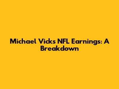 Michael Vick's NFL Earnings: A Breakdown