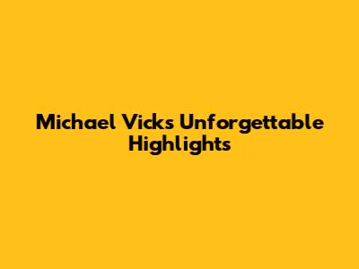 Michael Vick's Unforgettable Highlights