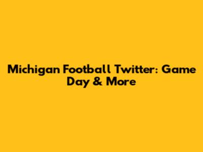 Michigan Football Twitter: Game Day & More