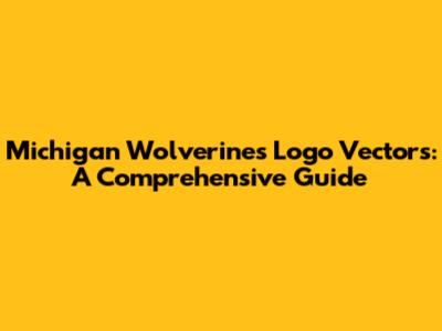 Michigan Wolverines Logo Vectors: A Comprehensive Guide