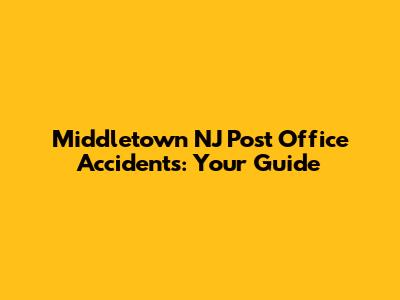 Middletown NJ Post Office Accidents: Your Guide