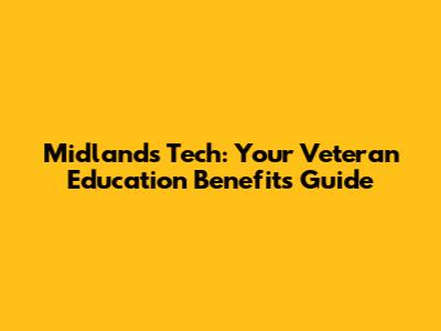 Midlands Tech: Your Veteran Education Benefits Guide