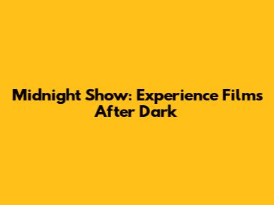 Midnight Show: Experience Films After Dark
