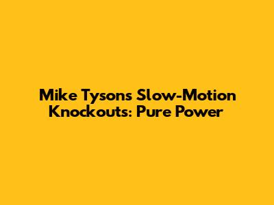 Mike Tyson's Slow-Motion Knockouts: Pure Power