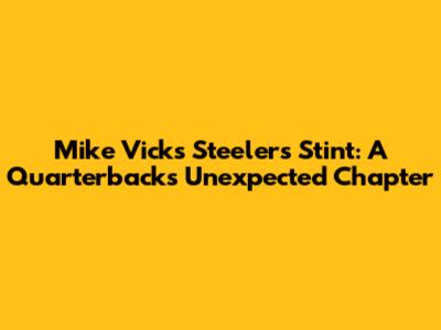 Mike Vick's Steelers Stint: A Quarterback's Unexpected Chapter