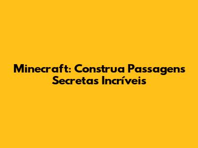 Minecraft: Construa Passagens Secretas Incríveis