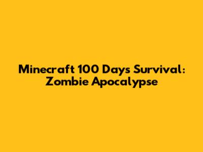 Minecraft 100 Days Survival: Zombie Apocalypse