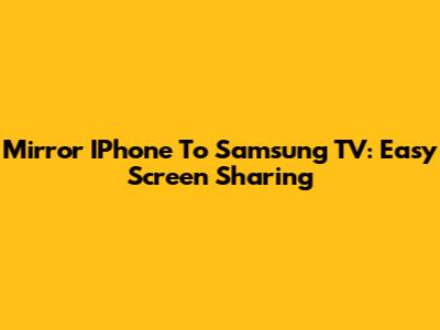 Mirror IPhone To Samsung TV: Easy Screen Sharing