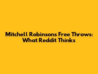 Mitchell Robinson's Free Throws: What Reddit Thinks
