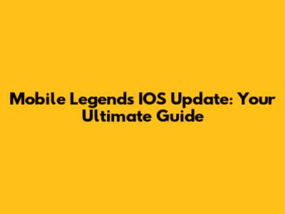 Mobile Legends IOS Update: Your Ultimate Guide