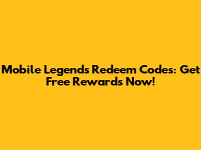 Mobile Legends Redeem Codes: Get Free Rewards Now!