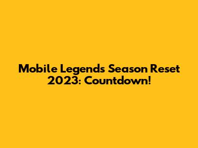 Mobile Legends Season Reset 2023: Countdown!