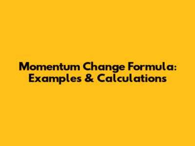 Momentum Change Formula: Examples & Calculations