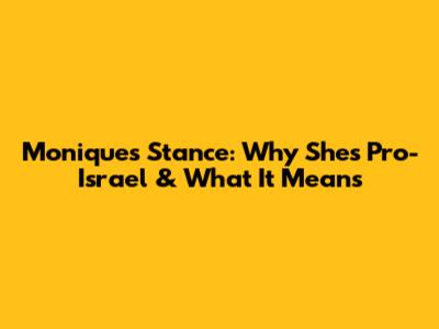 Monique's Stance: Why She's Pro-Israel & What It Means