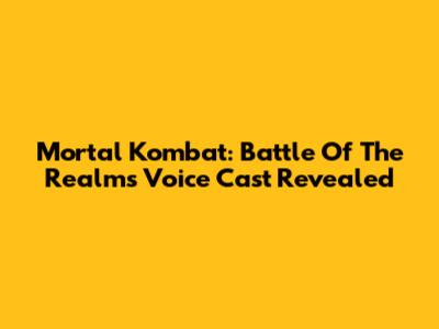 Mortal Kombat: Battle Of The Realms Voice Cast Revealed