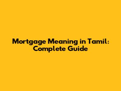 Mortgage Meaning in Tamil: Complete Guide