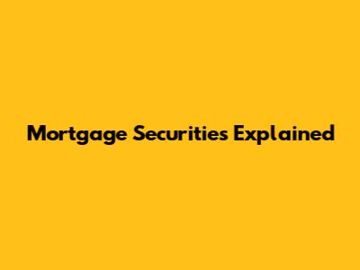 Mortgage Securities Explained