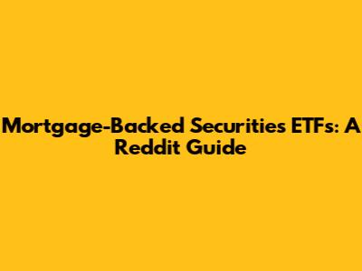 Mortgage-Backed Securities ETFs: A Reddit Guide