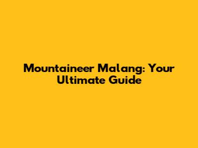 Mountaineer Malang: Your Ultimate Guide