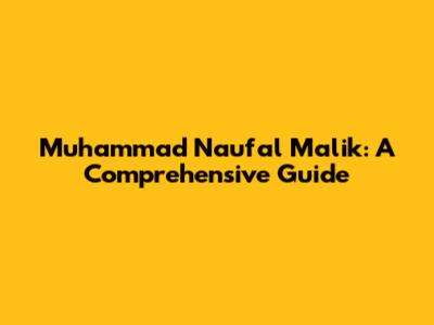 Muhammad Naufal Malik: A Comprehensive Guide