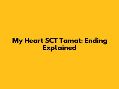 My Heart SCT Tamat: Ending Explained