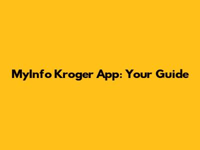 MyInfo Kroger App: Your Guide