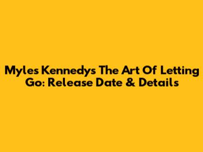 Myles Kennedy's 'The Art Of Letting Go': Release Date & Details
