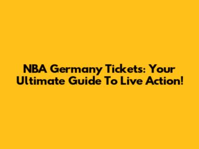 NBA Germany Tickets: Your Ultimate Guide To Live Action!