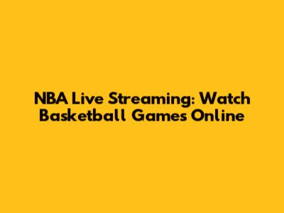 NBA Live Streaming: Watch Basketball Games Online