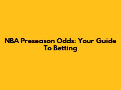 NBA Preseason Odds: Your Guide To Betting