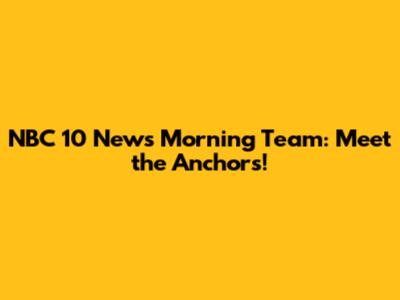 NBC 10 News Morning Team: Meet the Anchors!