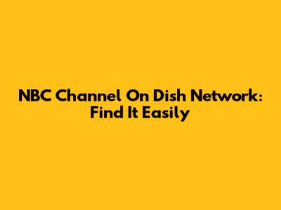 NBC Channel On Dish Network: Find It Easily