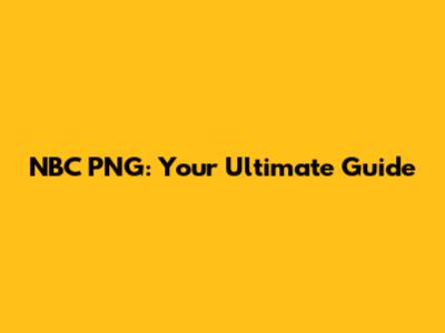 NBC PNG: Your Ultimate Guide