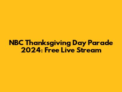 NBC Thanksgiving Day Parade 2024: Free Live Stream