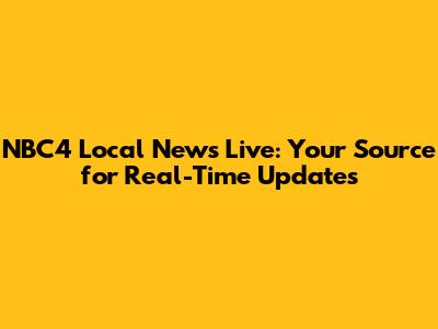 NBC4 Local News Live: Your Source for Real-Time Updates