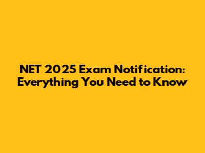 NET 2025 Exam Notification: Everything You Need to Know