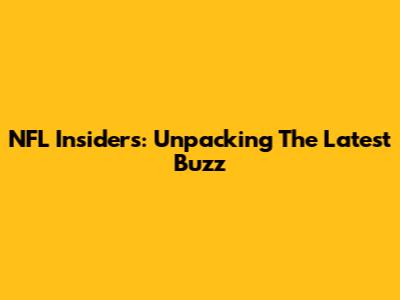 NFL Insiders: Unpacking The Latest Buzz