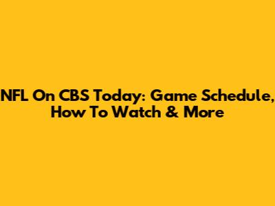 NFL On CBS Today: Game Schedule, How To Watch & More