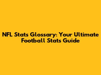NFL Stats Glossary: Your Ultimate Football Stats Guide