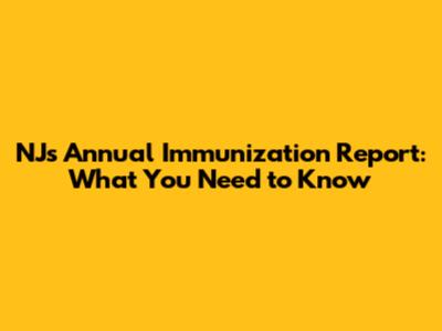 NJ's Annual Immunization Report: What You Need to Know