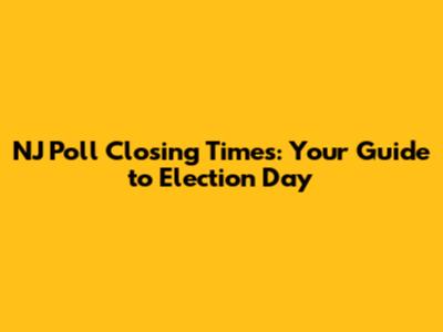 NJ Poll Closing Times: Your Guide to Election Day