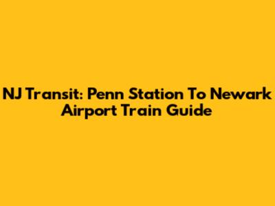 NJ Transit: Penn Station To Newark Airport Train Guide
